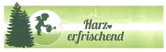 Harz erfrischend