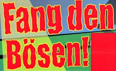 Fang den Bösen!