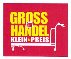 GROSS IM HANDEL KLEIN IM PREIS