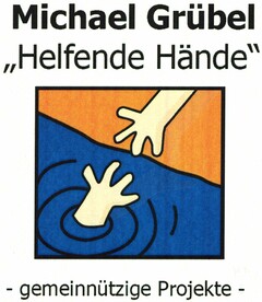 Michael Grübel "Helfende Hände"