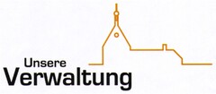 Unsere Verwaltung