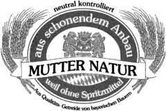 MUTTER NATUR aus schonendem Anbau weil ohne Spritzmittel