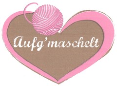 Aufg'maschelt