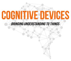 COGNITIVE DEVICES BRINGING UNDERSTANDING TO THINGS