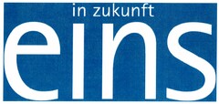 in zukunft eins