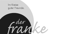 Im Kreise guter Freunde. der franke