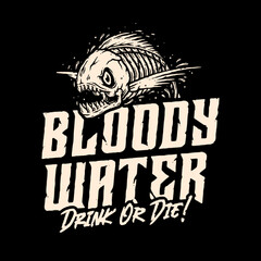 BLOODY WATER DRINK OR DIE!