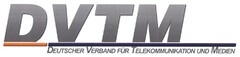 DVTM DEUTSCHER VERBAND FÜR TELEKOMMUNIKATION UND MEDIEN