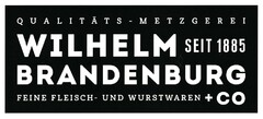 QUALITÄTS - METZGEREI WILHELM BRANDENBURG SEIT 1885 FEINE FLEISCH- UND WURSTWAREN + CO