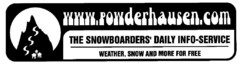 www.powderhausen.com THE SNOWBOARDERS' DAILY INFO-SERVICE WEATHER, SNOW AND MORE FOR FREE