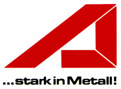 A...stark in Metall!