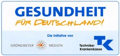 GESUNDHEIT FÜR DEUTSCHLAND! Die Initiative von GRÖNEMEYER MEDIZIN Techniker Krankenkasse TK