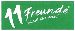 11 Freunde müsst ihr sein!