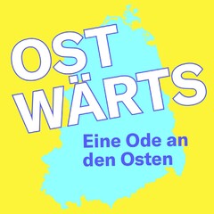 OST WÄRTS Eine Ode an den Osten