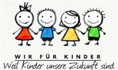 WIR FÜR KINDER Weil Kinder unsere Zukunft sind