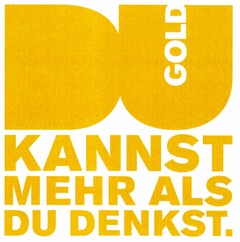 DU KANNST MEHR ALS DU DENKST. GOLD