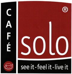CAFÉ solo see it - feel it - live it