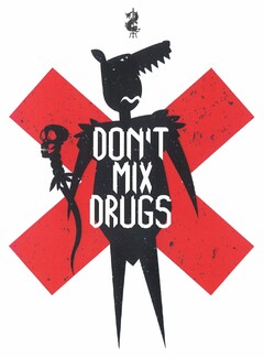 DON'T MIX DRUGS