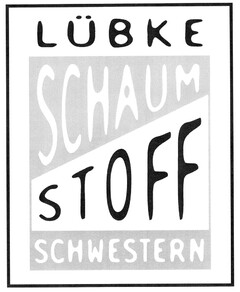 LÜBKE SCHAUMSTOFFSCHWESTERN