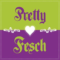 Pretty Fesch