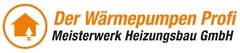 Der Wärmepumpen Profi Meisterwerk Heizungsbau GmbH