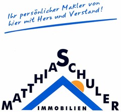 MATTHIASCHULER IMMOBILIEN Ihr persönlicher Makler von hier mit Herz und Verstand!