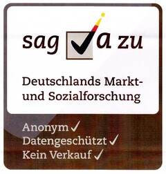 sag a zu Deutschlands Markt- und Sozialforschung Anonym Datengeschützt Kein Verkauf
