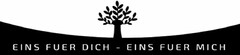 EINS FUER DICH - EINS FUER MICH