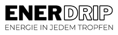 ENERDRIP ENERGIE IN JEDEM TROPFEN