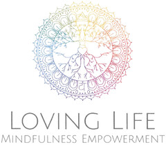 LOVING LIFE MINDFULNESS EMPOWERMENT