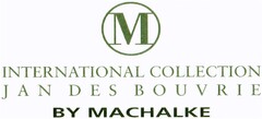 M INTERNATIONAL COLLECTION JAN DES BOUVRIE BY MACHALKE