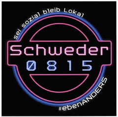sei sozial bleib Lokal Schweder 0815 #ebenANDERS