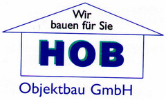 Wir bauen für Sie HOB Objektbau GmbH