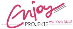 Enjoy PROJEKTE we love kids!