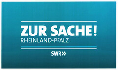 ZUR SACHE! RHEINLAND-PFALZ SWR>>