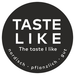 TASTE LIKE The taste I like nordisch · pflanzlich · gut