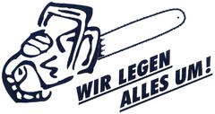 WIR LEGEN ALLES UM!