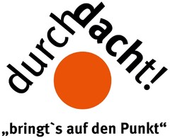 durchdacht! "bringt's auf den Punkt"