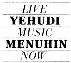 LIVE YEHUDI MUSIC MENUHIN NOW