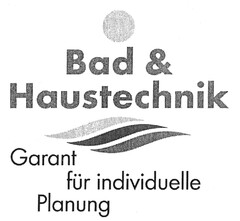 Bad & Haustechnik Garant für individuelle Planung