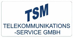 TSM TELEKOMMUNIKATIONS-SERVICE GMBH