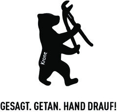 Krone GESAGT. GETAN. HAND DRAUF!