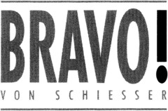 BRAVO! VON SCHIESSER