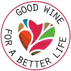 GOOD WINE FOR A BETTER LIFE