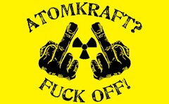 ATOMKRAFT? FUCK OFF!