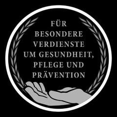 FÜR BESONDERE VERDIENSTE UM GESUNDHEIT, PFLEGE UND PRÄVENTION