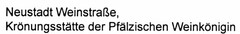 Neustadt Weinstraße, Krönungsstätte der Pfälzischen Weinkönigin