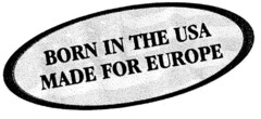 BORN IN THE USA MADE FOR EUROPE