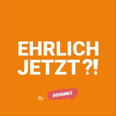 EHRLICH JETZT?! By GOSGAMES