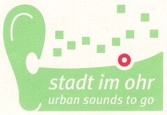 stadt im ohr urban sounds to go